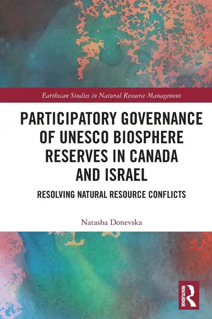 Participatory Governance of UNESCO Biosphere Reserves in Canada and Israel: Resolving Natural Resource Conflicts - Paperback