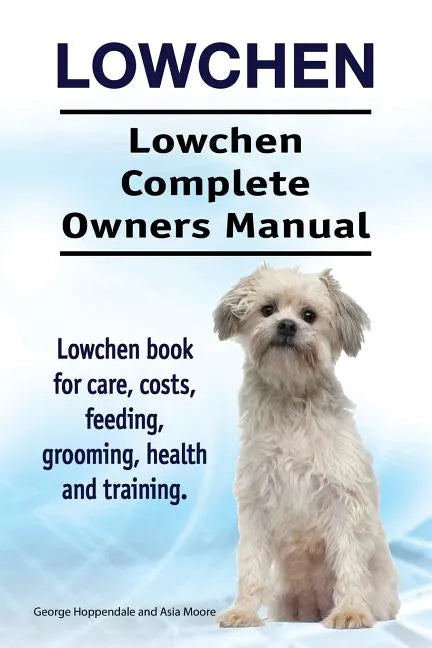 Lowchen. Lowchen Complete Owners Manual. Lowchen book for care, costs, feeding, grooming, health and training. - Paperback
