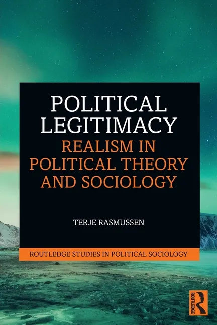 Political Legitimacy: Realism in Political Theory and Sociology - Paperback