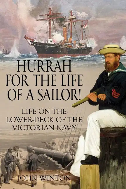 Hurrah for the Life of a Sailor!: Life on the Lower-deck of the Victorian Navy - Paperback