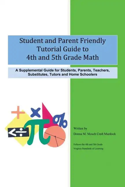 Student and Parent Friendly Tutorial Guide to 4th and 5th Grade Math: A Supplemental Guide for Students, Parents, Teachers, Substitutes, Tutors and Ho - Paperback