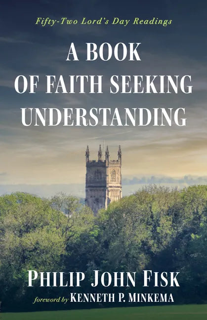 A Book of Faith Seeking Understanding: Fifty-Two Lord's Day Readings - Hardcover
