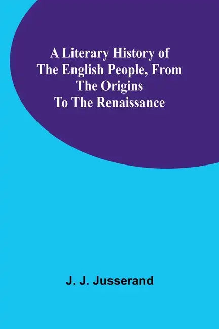 A Literary History of the English People, from the Origins to the Renaissance - Paperback