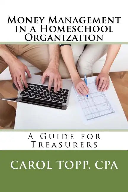 Money Management in a Homeschool Organization: A Guide for Treasurers - Paperback