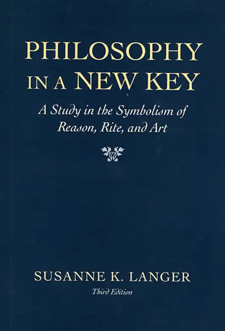 Philosophy in a New Key: A Study in the Symbolism of Reason, Rite, and Art, Third Edition - Paperback