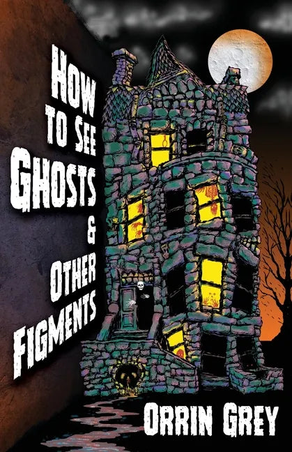 How to See Ghosts & Other Figments - Paperback