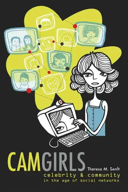 Camgirls: Celebrity and Community in the Age of Social Networks - Paperback