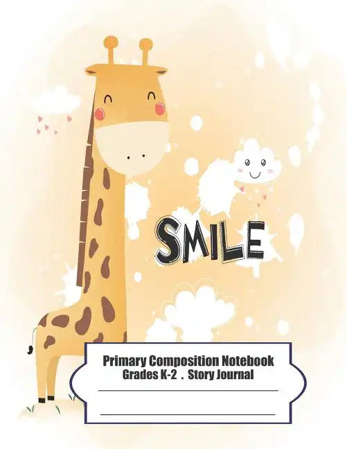 Primary Composition Notebook: Primary Composition Notebook Story Paper - 8.5x11 - Grades K-2: Cute happy little giraffe School Specialty Handwriting - Paperback