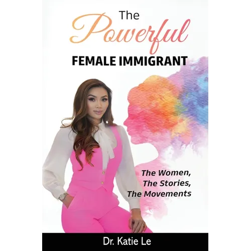The Powerful Female Immigrant: The Women, The Stories, The Movements - Hardcover