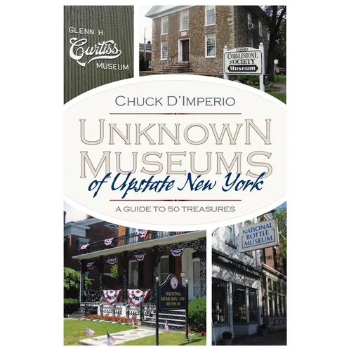 Unknown Museums of Upstate New York: A Guide to 50 Treasures - Paperback