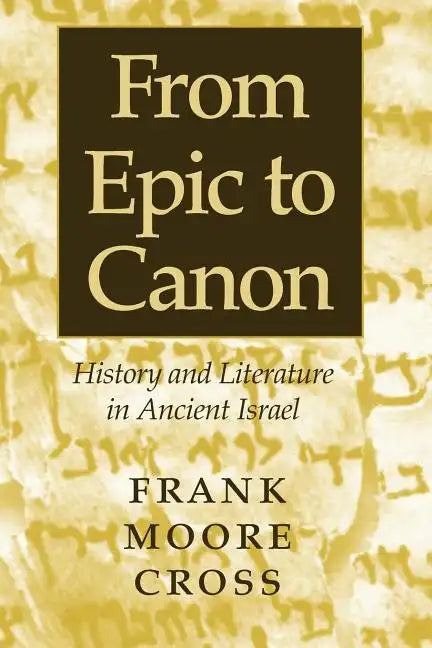 From Epic to Canon: History and Literature in Ancient Israel - Paperback