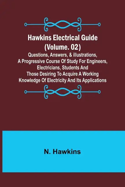 Hawkins Electrical Guide (Volume. 02) Questions, Answers, & Illustrations, A progressive course of study for engineers, electricians, students and tho - Paperback