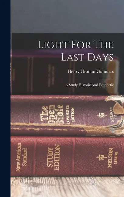 Light For The Last Days: A Study Historic And Prophetic - Hardcover