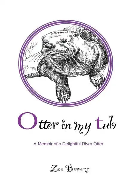 Otter in my Tub: A Memoir of a Delightful River Otter - Paperback