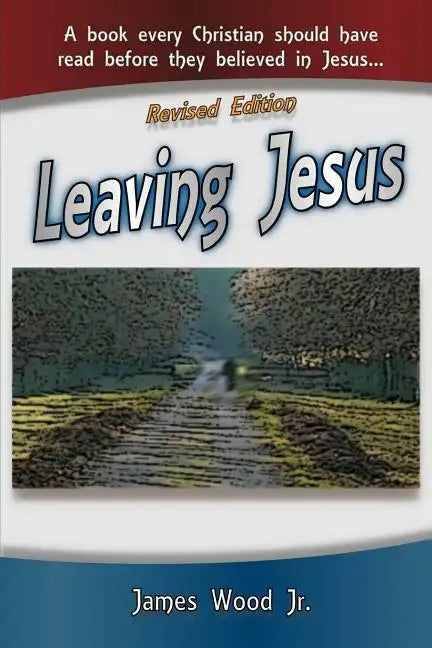 Leaving Jesus: A Book Every Christian Should have Read before they believed in Jesus - Paperback