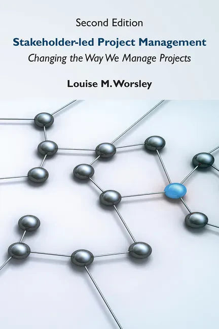 Stakeholder-led Project Management, Second Edition: Changing the Way We Manage Projects - Paperback