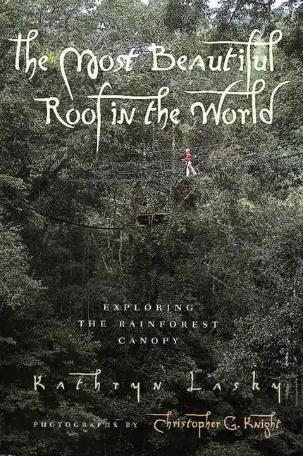 The Most Beautiful Roof in the World: Exploring the Rainforest Canopy - Paperback