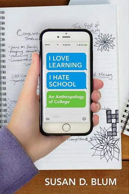 I Love Learning; I Hate School: An Anthropology of College - Paperback