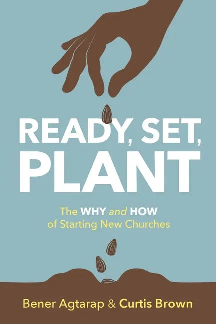 Ready, Set, Plant: The Why and How of Starting New Churches - Paperback