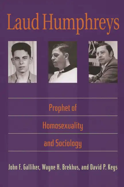 Laud Humphreys: Prophet of Homosexuality and Sociology - Paperback