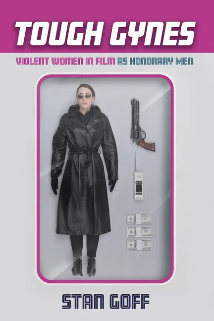 Tough Gynes: Violent Women in Film as Honorary Men - Paperback