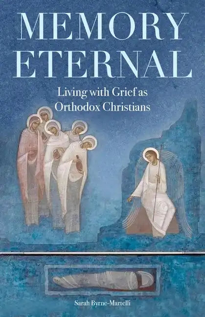 Memory Eternal: Living with Grief as Orthodox Christians - Paperback