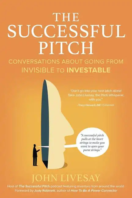The Successful Pitch: Conversations About Going from Invisible to Investable - Paperback