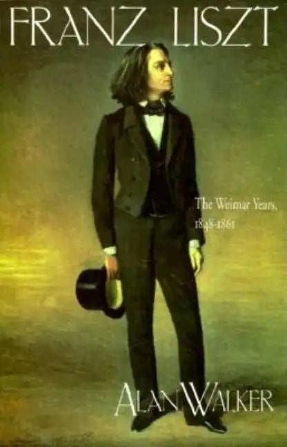 Franz Liszt: The Weimar Years, 1848 1861 - Paperback