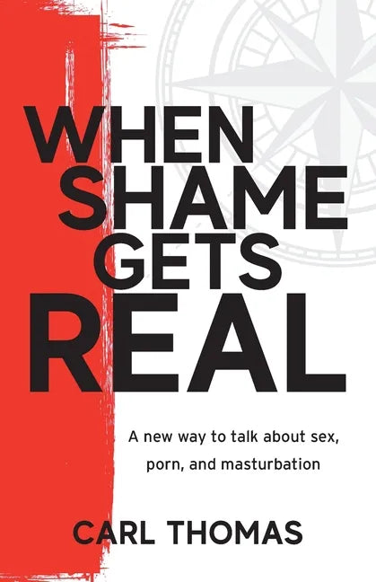 When Shame Gets Real: A new way to talk about sex, porn, and masturbation - Paperback