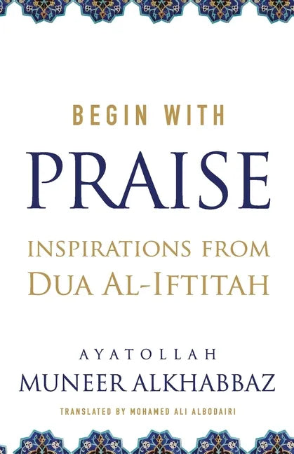 Begin with Praise: Inspirations from Du'a al-Iftitah - Paperback