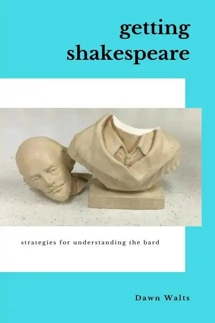 Getting Shakespeare: Strategies for Understanding the Bard - Paperback