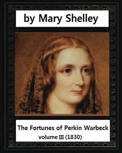 The Fortunes of Perkin Warbeck (1830), by Mary W.Shelley volume III - Paperback