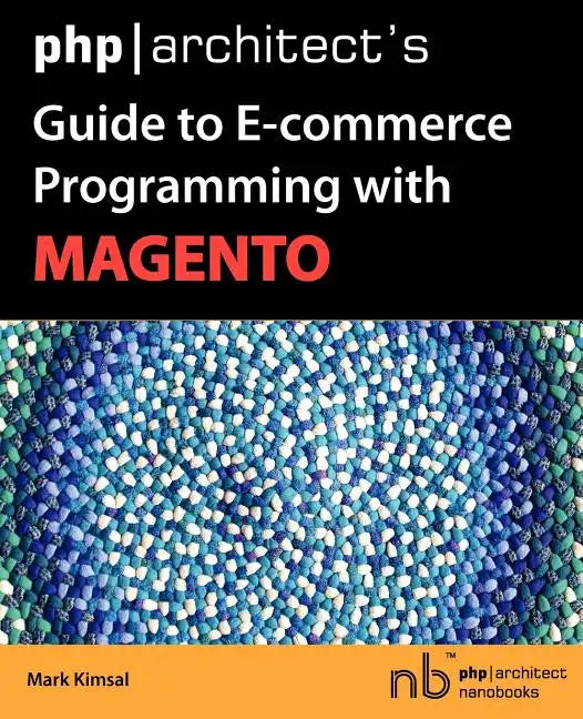 PHP/Architect's Guide to E-Commerce Programming with Magento - Paperback