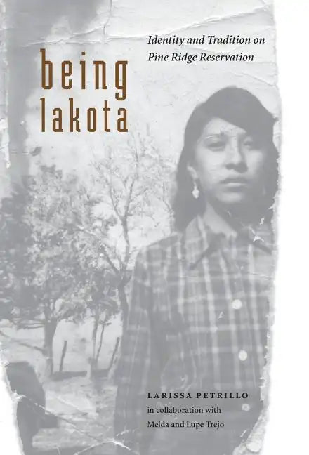 Being Lakota: Identity and Tradition on Pine Ridge Reservation - Hardcover