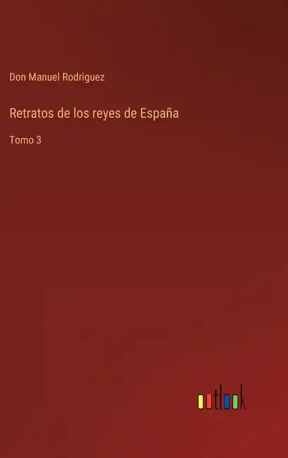 Retratos de los reyes de España: Tomo 3 - Hardcover