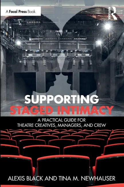 Supporting Staged Intimacy: A Practical Guide for Theatre Creatives, Managers, and Crew - Paperback