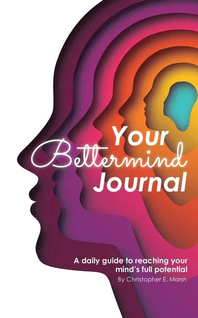Your Bettermind Journal: Self-help, guided journal designed to place yourself in a positive mindset, manage your focus, and push your abilities - Paperback
