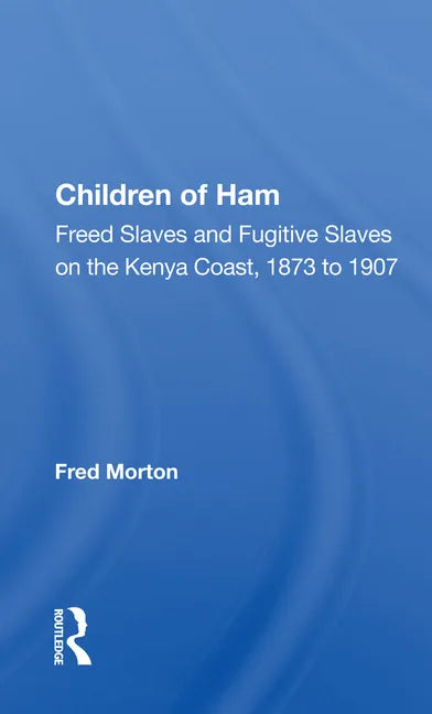Children of Ham: Freed Slaves and Fugitive Slaves on the Kenya Coast, 1873 to 1907 - Paperback