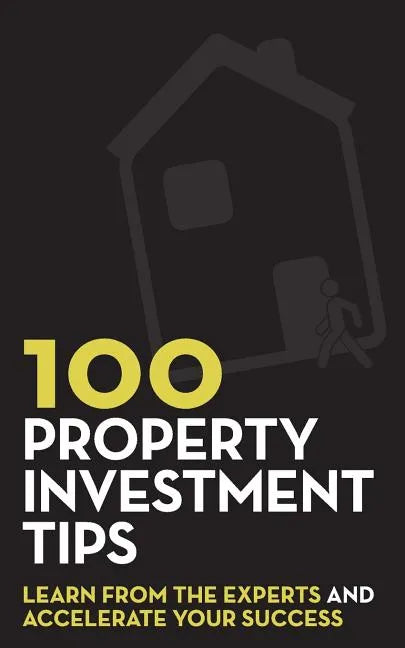 100 Property Investment Tips: Learn from the experts and accelerate your success - Paperback