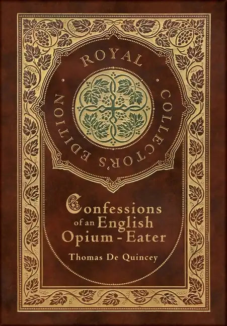Confessions of an English Opium-Eater (Royal Collector's Edition) (Case Laminate Hardcover with Jacket) - Hardcover