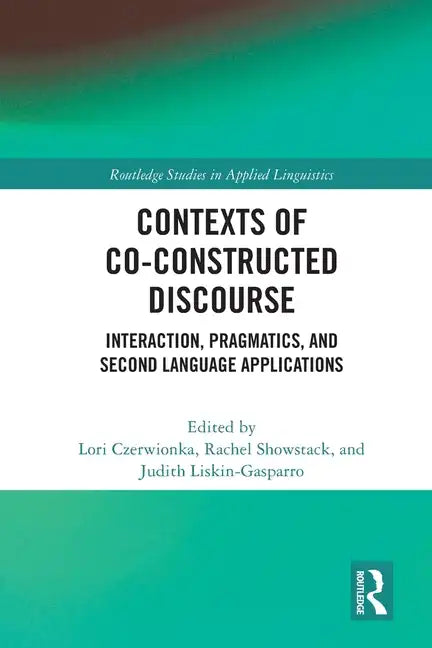 Contexts of Co-Constructed Discourse: Interaction, Pragmatics, and Second Language Applications - Paperback