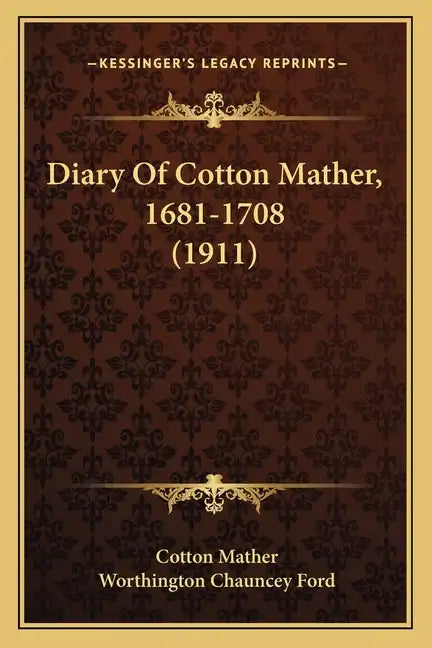 Diary Of Cotton Mather, 1681-1708 (1911) - Paperback