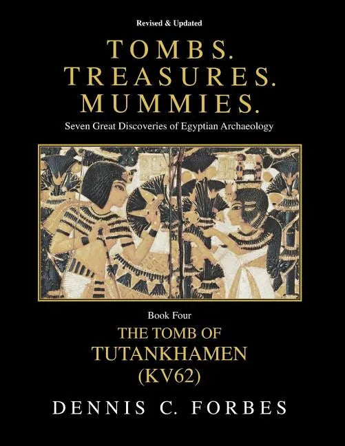 Tombs.Treasures.Mummies. Book Four: KV62 The Tomb of Tutankhamen - Paperback