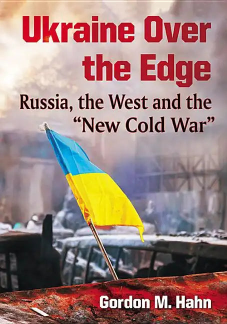 Ukraine Over the Edge: Russia, the West and the "New Cold War" - Paperback