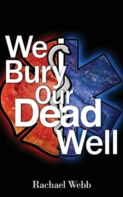 We Bury Our Dead Well - Hardcover