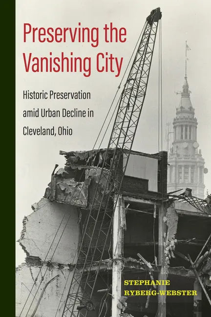 Preserving the Vanishing City: Historic Preservation Amid Urban Decline in Cleveland, Ohio - Paperback