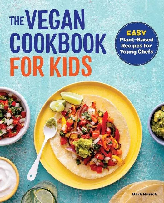 The Vegan Cookbook for Kids: Easy Plant-Based Recipes for Young Chefs - Paperback