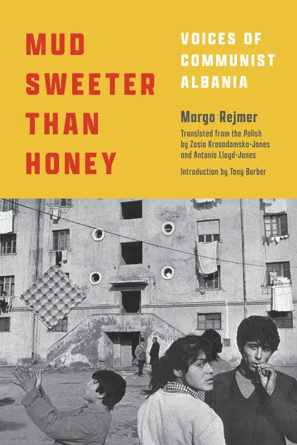 Mud Sweeter Than Honey: Voices of Communist Albania - Hardcover