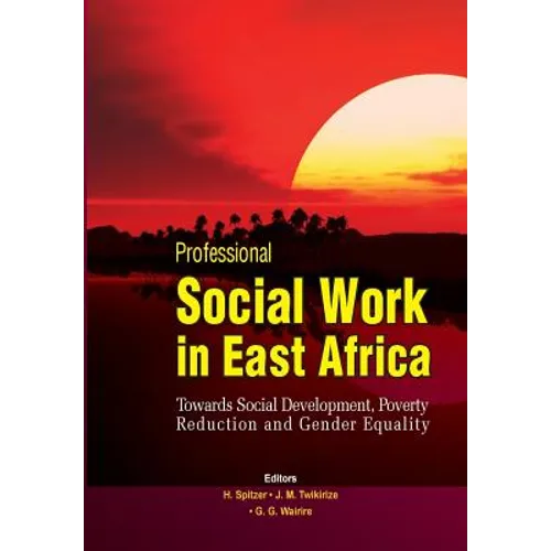 Professional Social Work in East Africa. Towards Social Development, Poverty Reduction and Gender Equality - Paperback