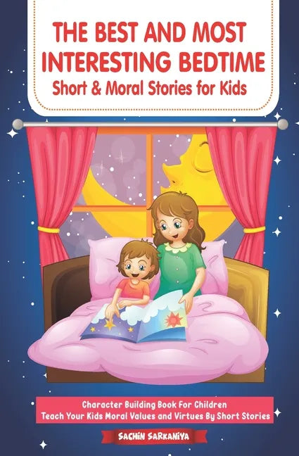 The Best and Most Interesting BedTime Short & Moral Stories for Kids: Character Building Book For Children Teach Your Kids Moral Values and Virtues By - Paperback